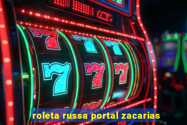 roleta russa portal zacarias